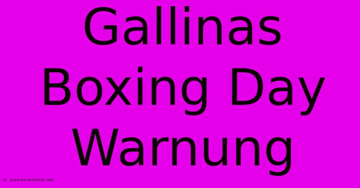 Gallinas Boxing Day Warnung