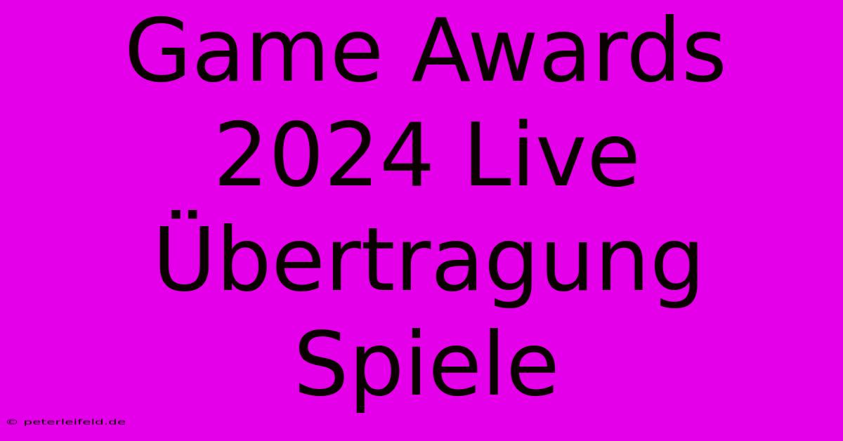 Game Awards 2024 Live Übertragung  Spiele