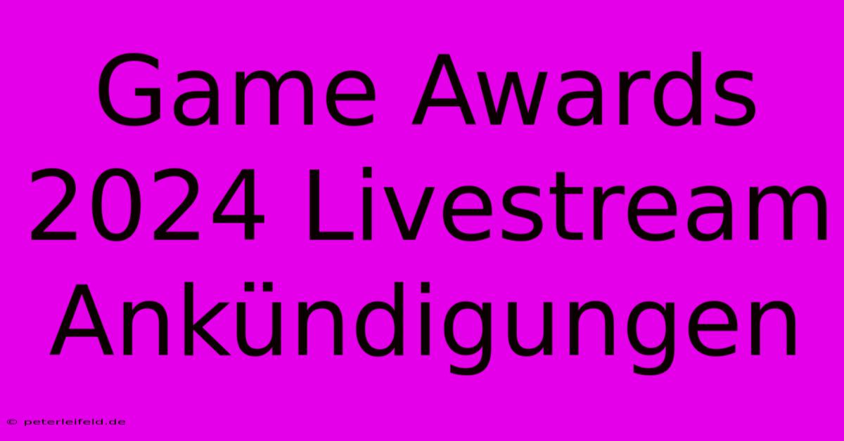 Game Awards 2024 Livestream Ankündigungen