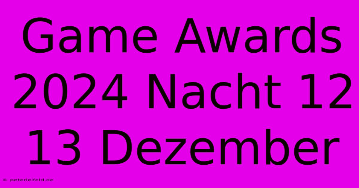 Game Awards 2024 Nacht 12 13 Dezember