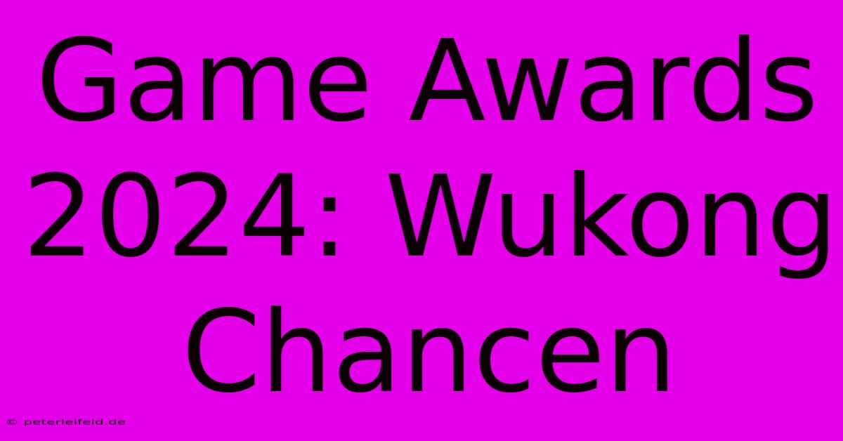 Game Awards 2024: Wukong Chancen