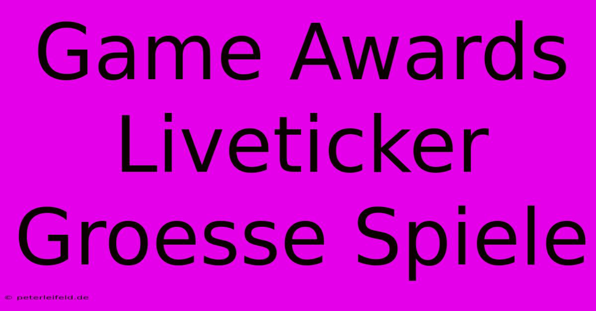 Game Awards Liveticker Groesse Spiele