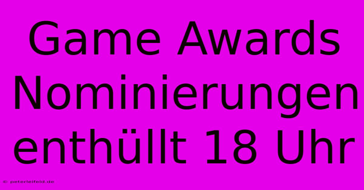 Game Awards Nominierungen Enthüllt 18 Uhr