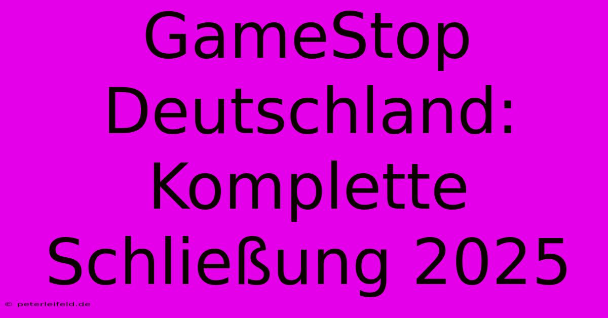 GameStop Deutschland: Komplette Schließung 2025