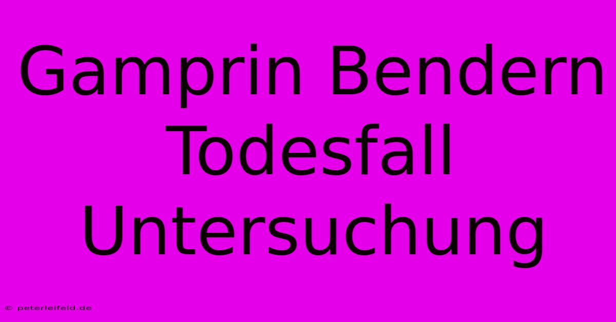 Gamprin Bendern Todesfall Untersuchung