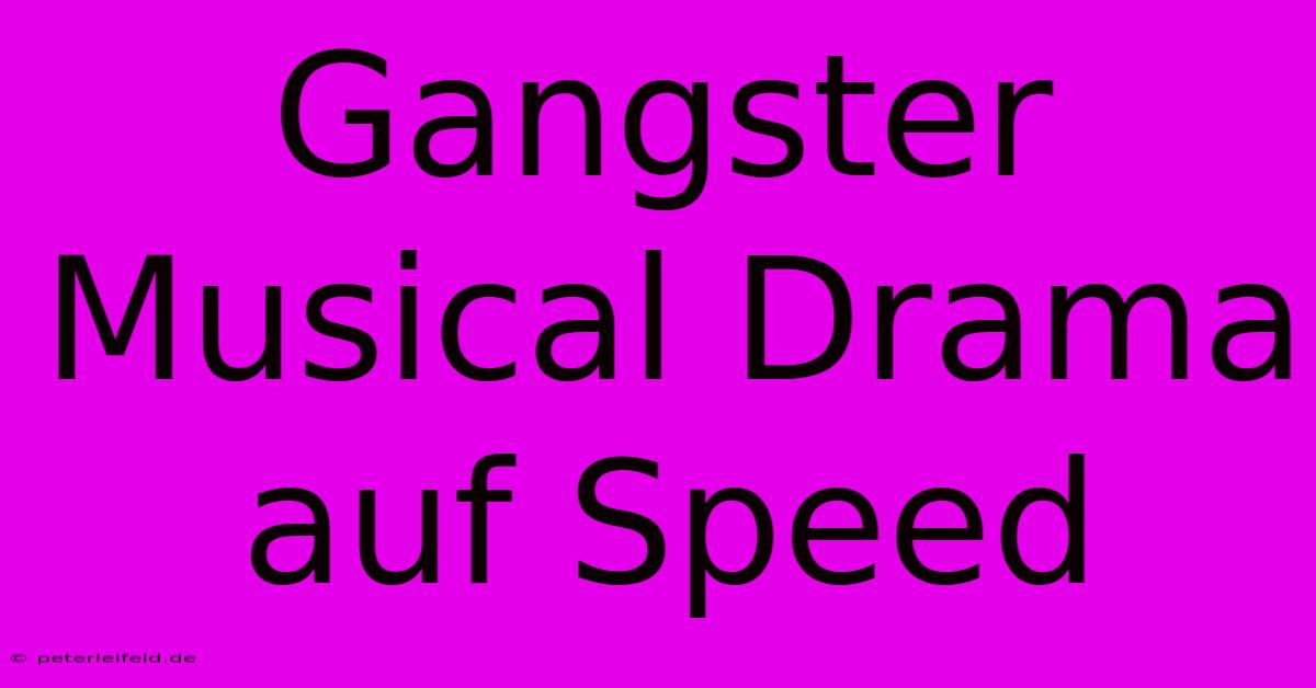 Gangster Musical Drama Auf Speed