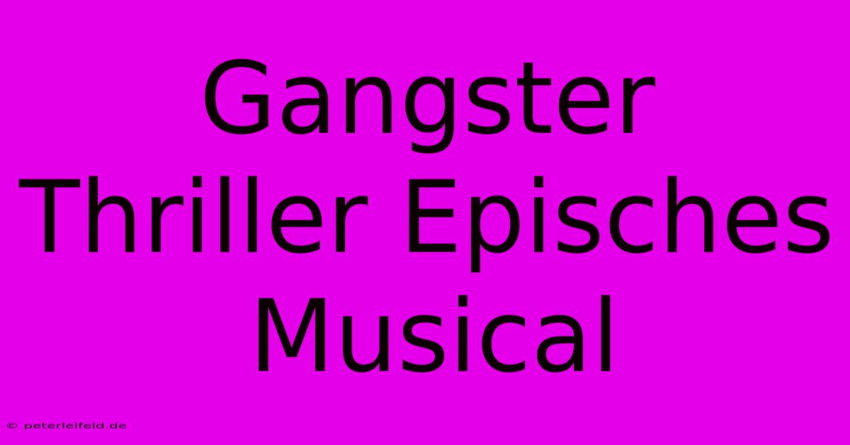 Gangster Thriller Episches Musical