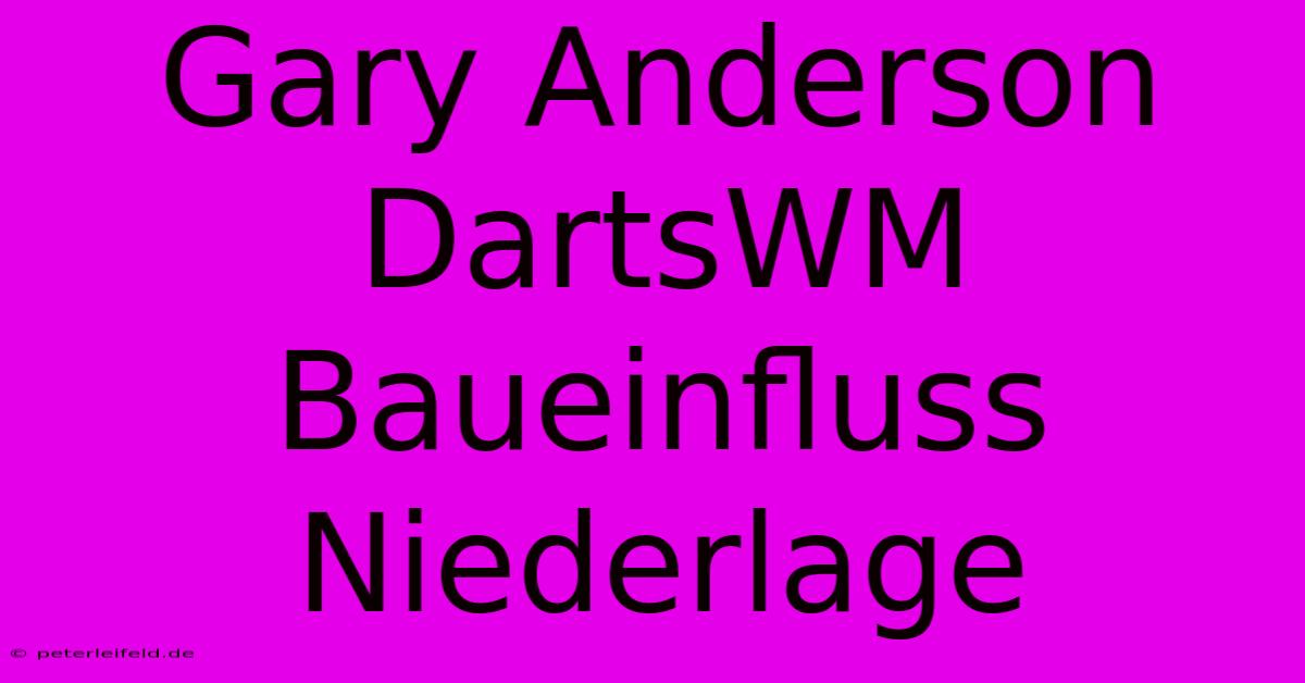 Gary Anderson DartsWM Baueinfluss Niederlage