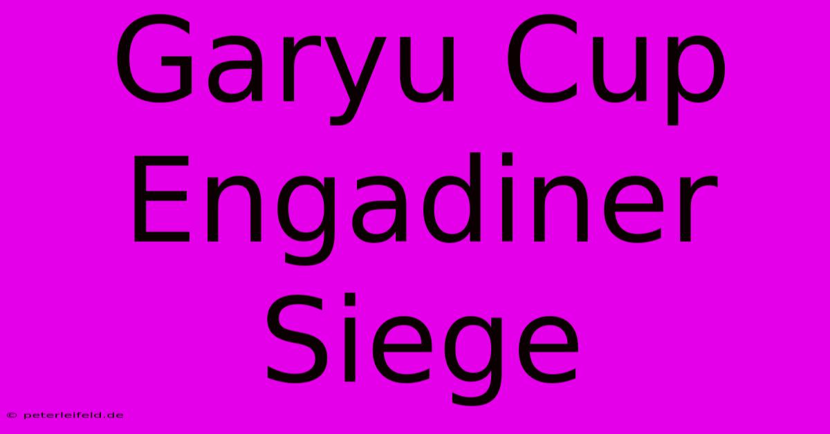 Garyu Cup Engadiner Siege