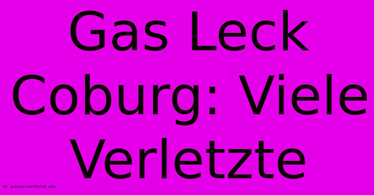 Gas Leck Coburg: Viele Verletzte