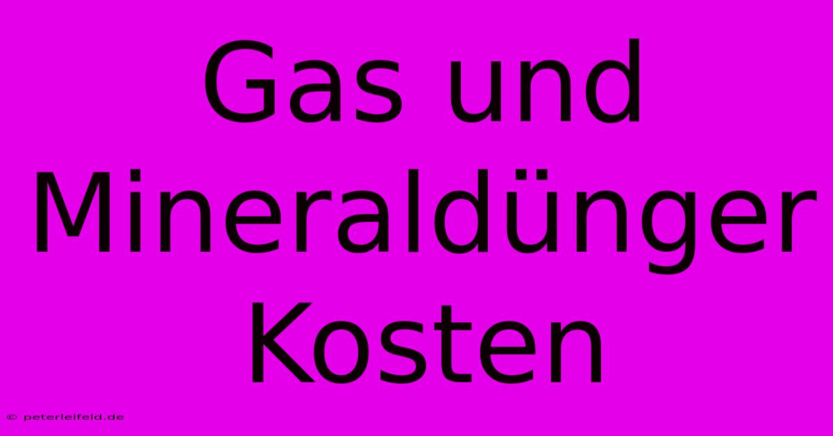 Gas Und Mineraldünger Kosten