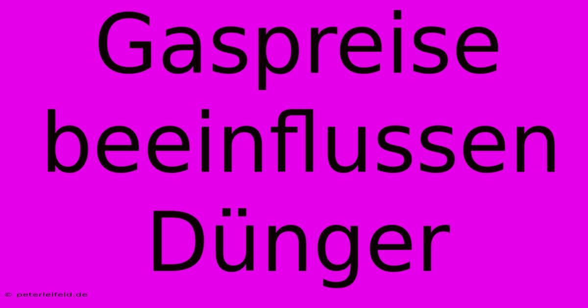 Gaspreise Beeinflussen Dünger