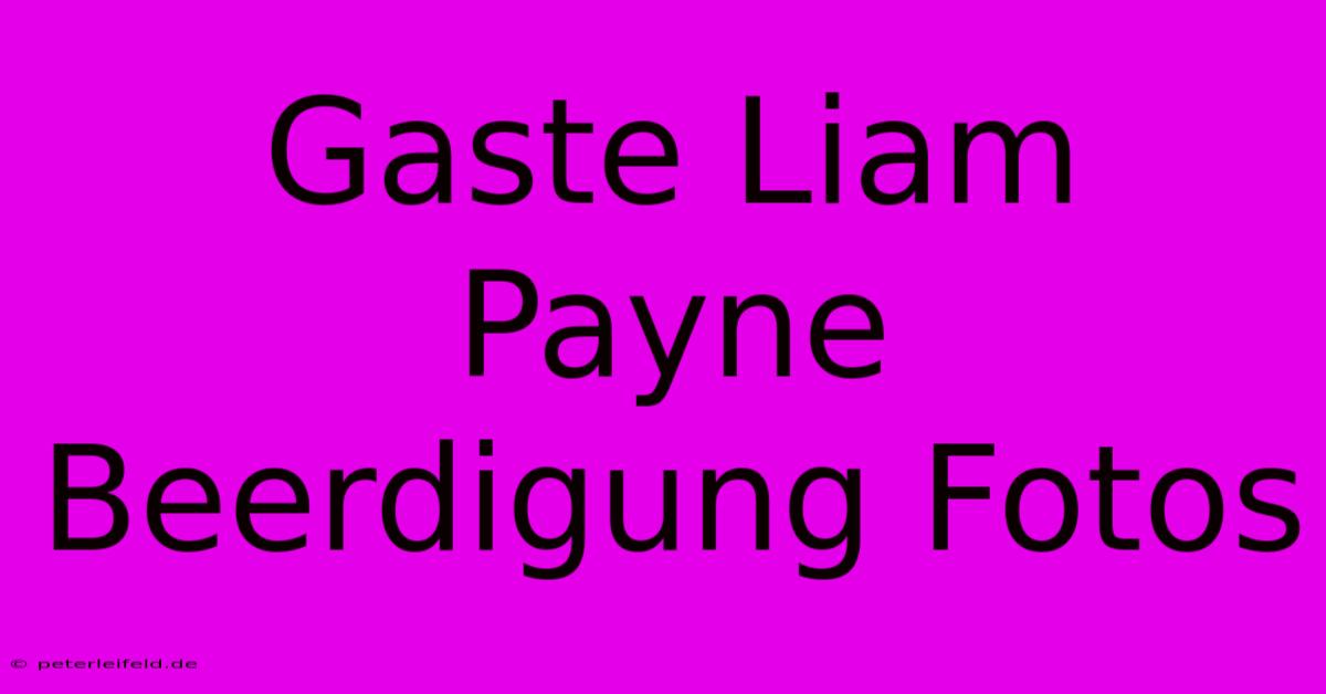 Gaste Liam Payne Beerdigung Fotos