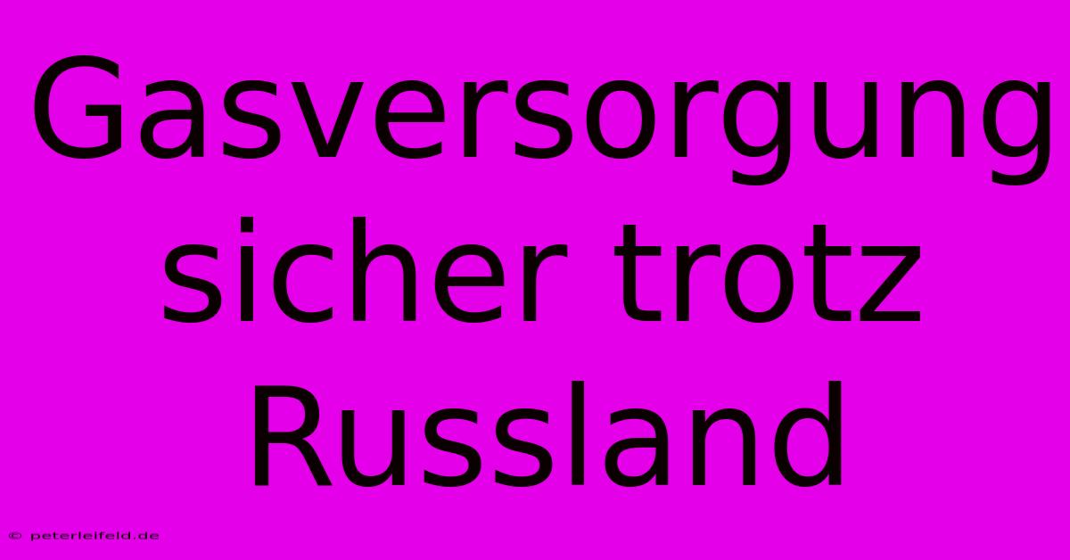 Gasversorgung Sicher Trotz Russland