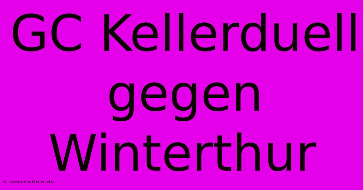 GC Kellerduell Gegen Winterthur