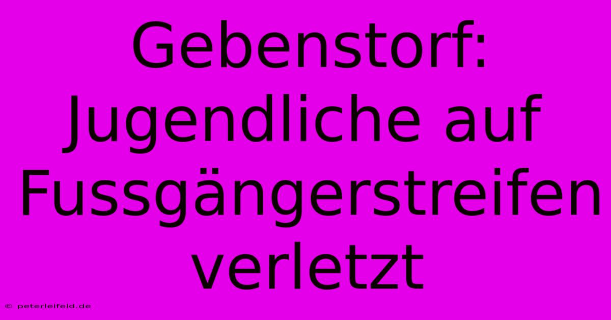 Gebenstorf: Jugendliche Auf Fussgängerstreifen Verletzt