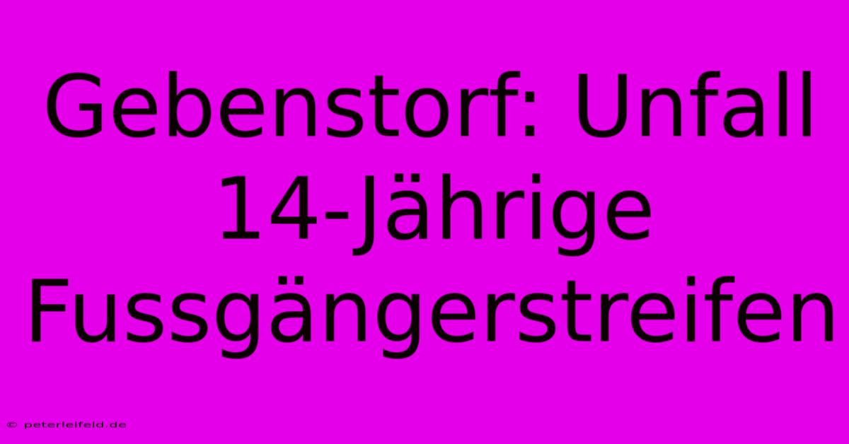 Gebenstorf: Unfall 14-Jährige Fussgängerstreifen