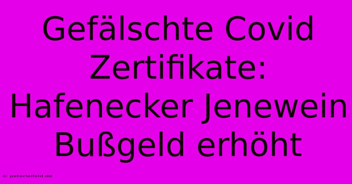 Gefälschte Covid Zertifikate: Hafenecker Jenewein Bußgeld Erhöht