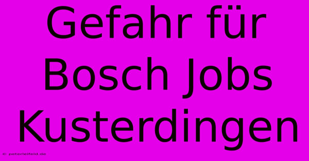 Gefahr Für Bosch Jobs Kusterdingen