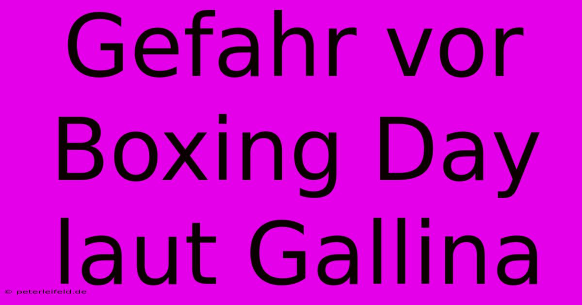 Gefahr Vor Boxing Day Laut Gallina