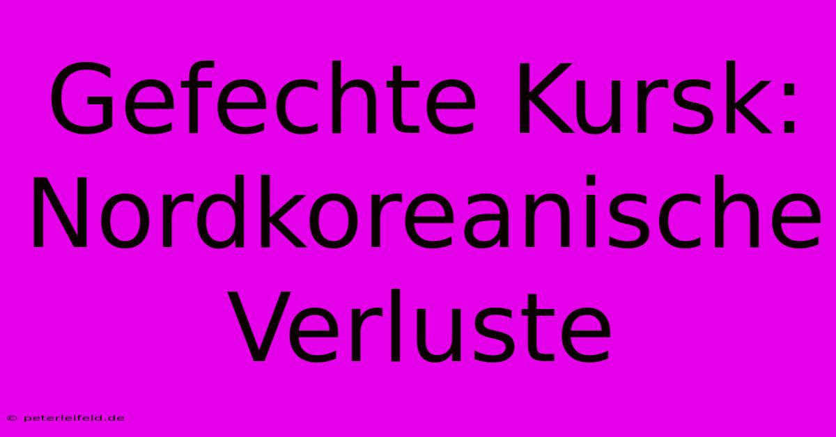 Gefechte Kursk: Nordkoreanische Verluste