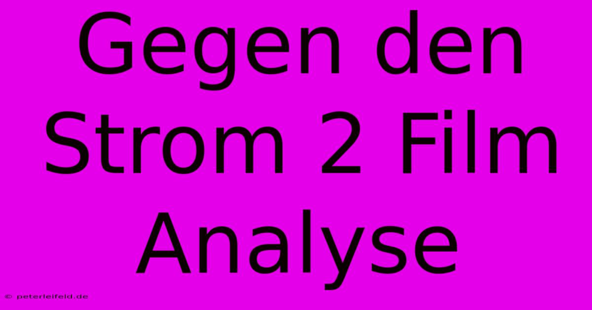 Gegen Den Strom 2 Film Analyse