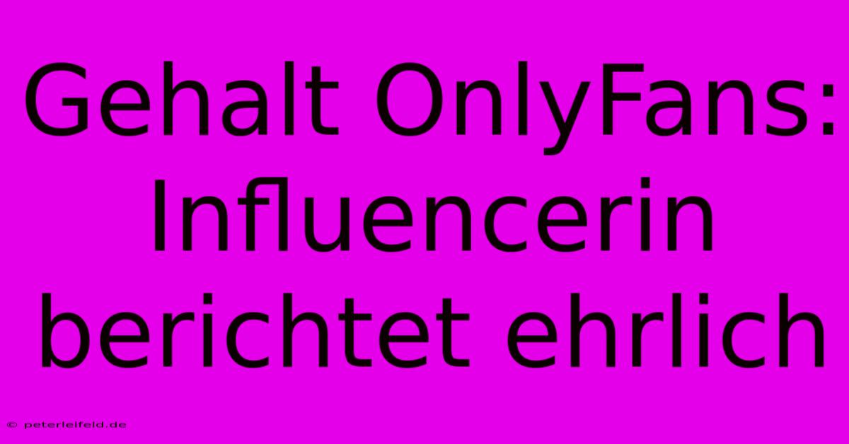 Gehalt OnlyFans: Influencerin Berichtet Ehrlich