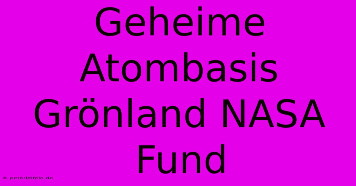 Geheime Atombasis Grönland NASA Fund