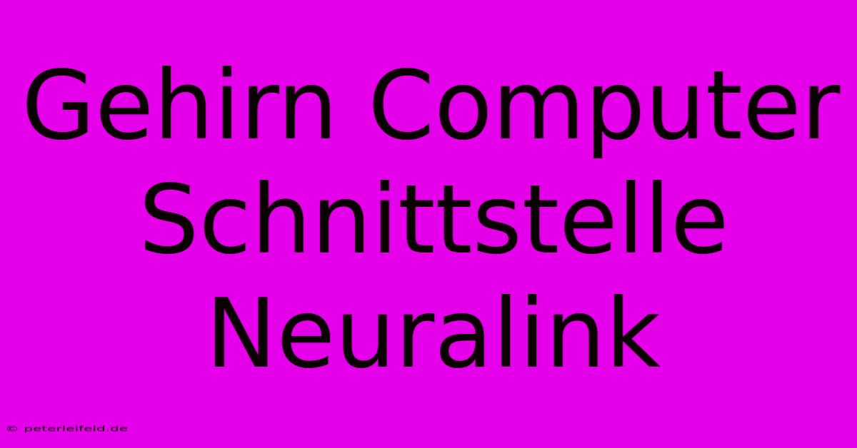 Gehirn Computer Schnittstelle Neuralink