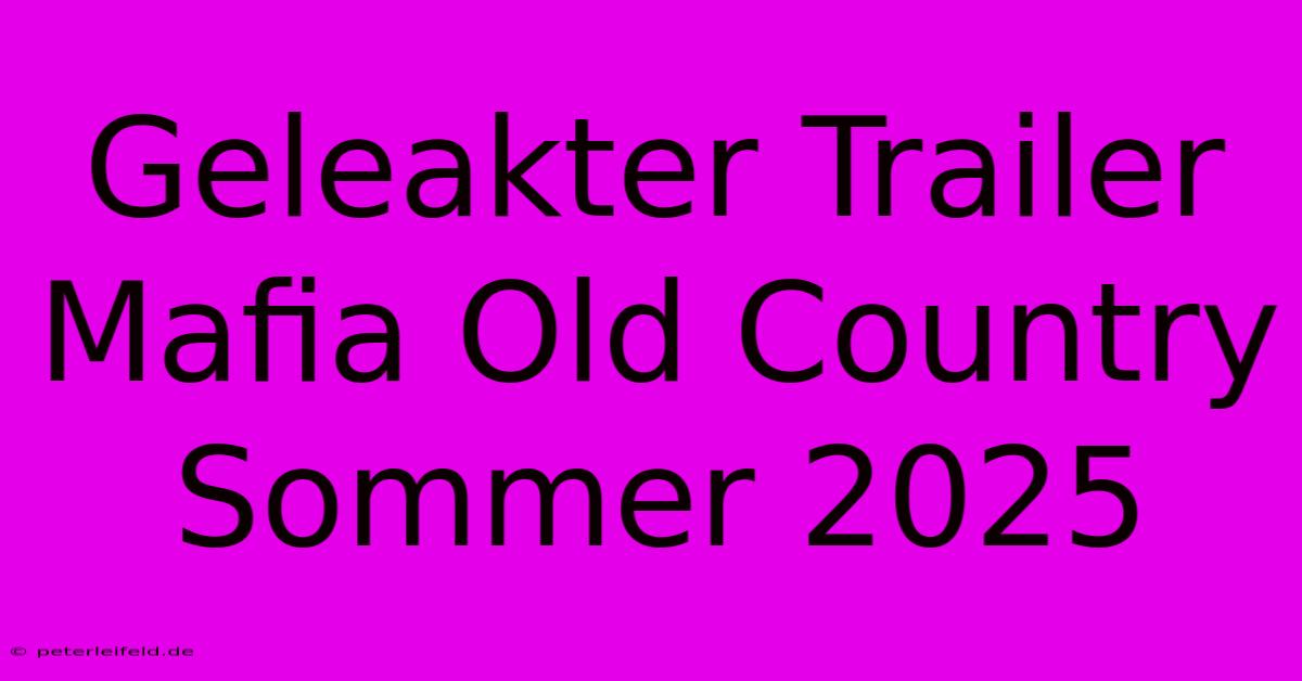 Geleakter Trailer Mafia Old Country Sommer 2025