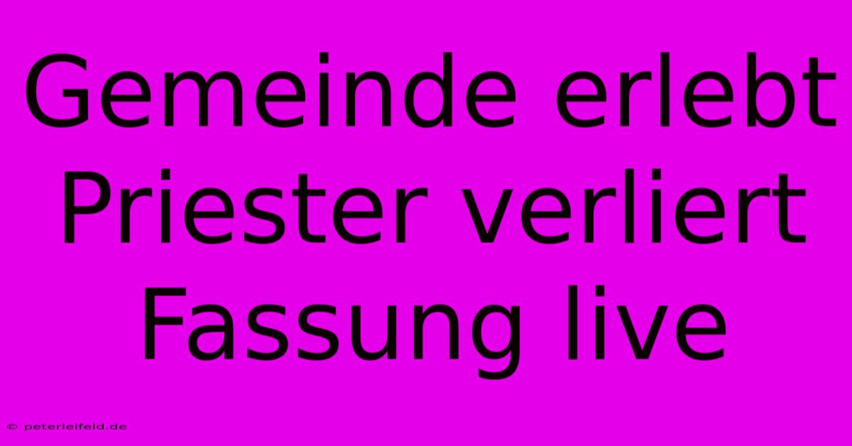 Gemeinde Erlebt Priester Verliert Fassung Live