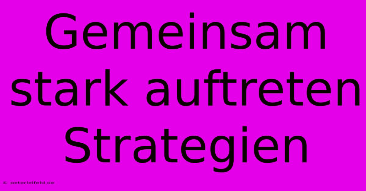 Gemeinsam Stark Auftreten Strategien