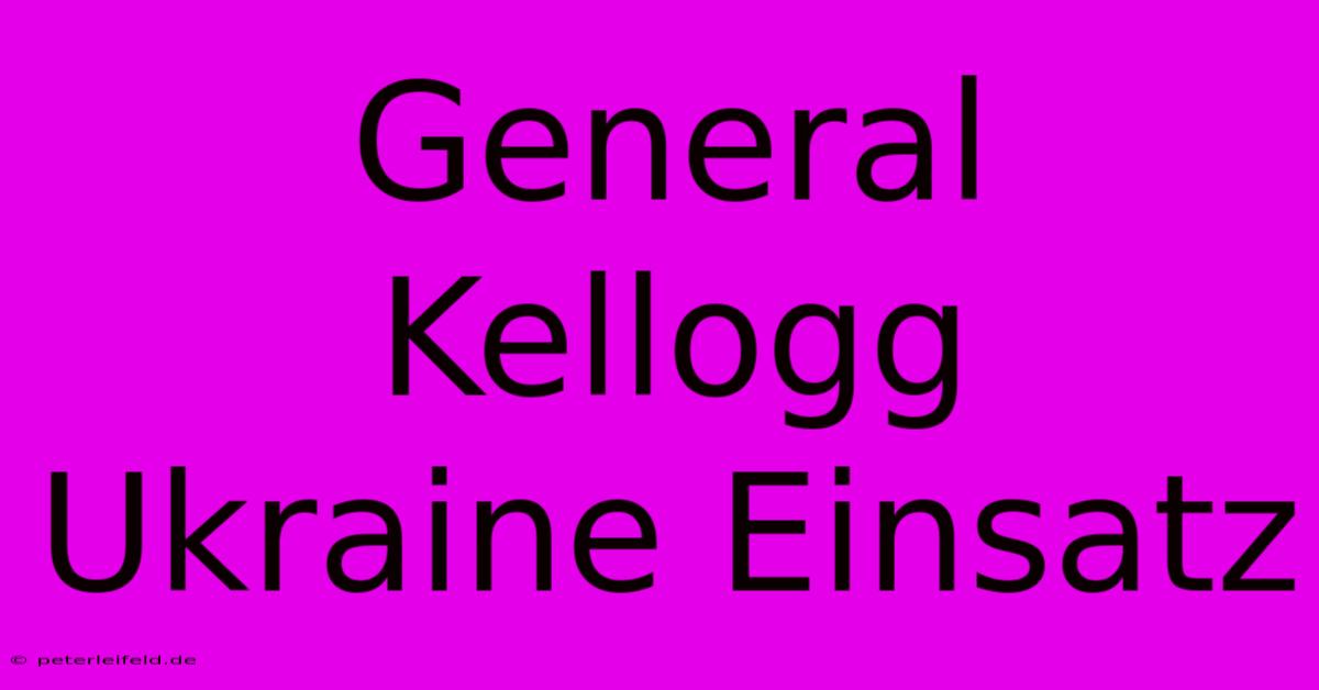 General Kellogg Ukraine Einsatz