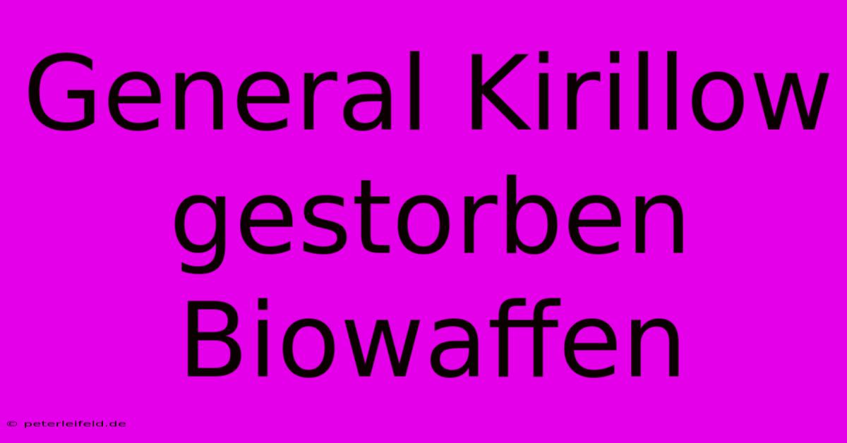 General Kirillow Gestorben Biowaffen