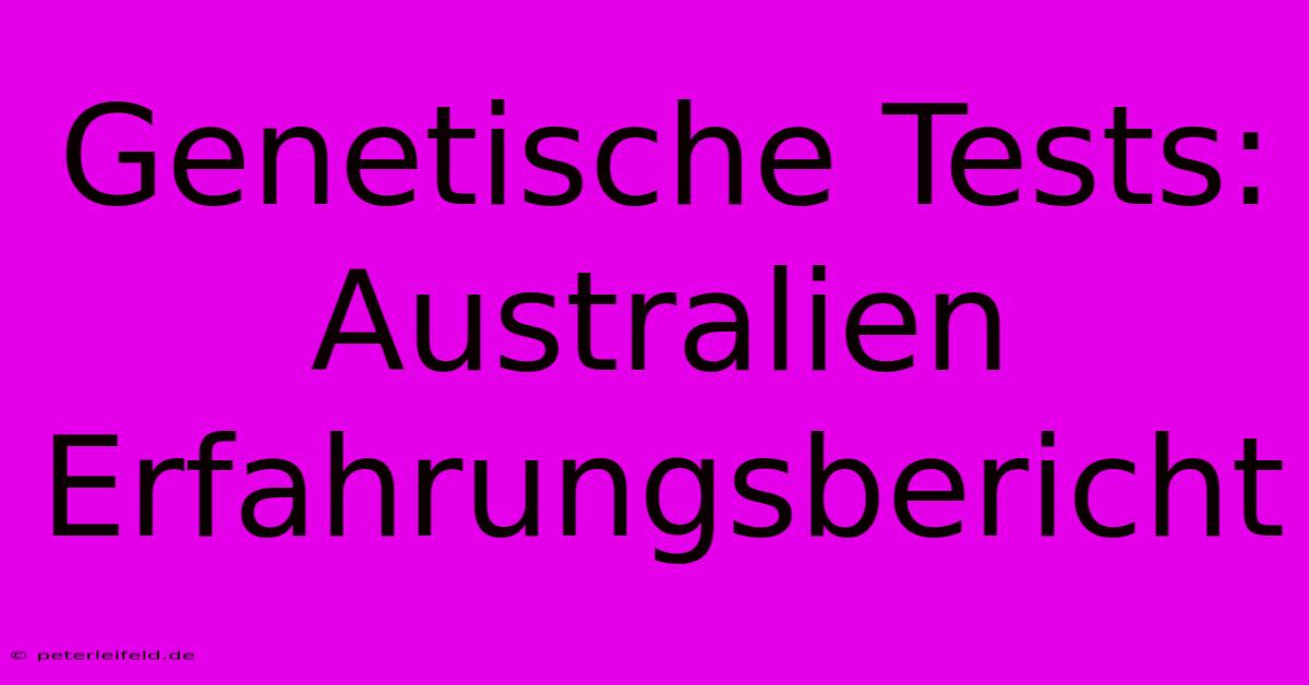 Genetische Tests: Australien Erfahrungsbericht