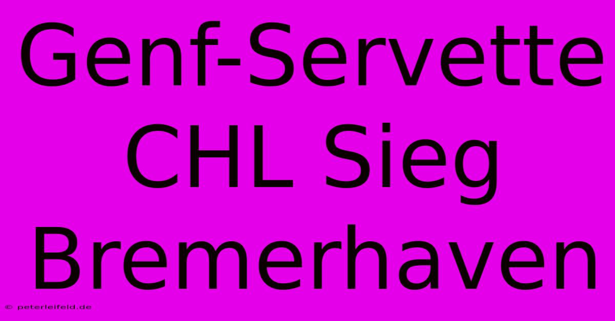 Genf-Servette CHL Sieg Bremerhaven