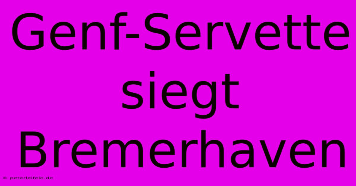 Genf-Servette Siegt Bremerhaven