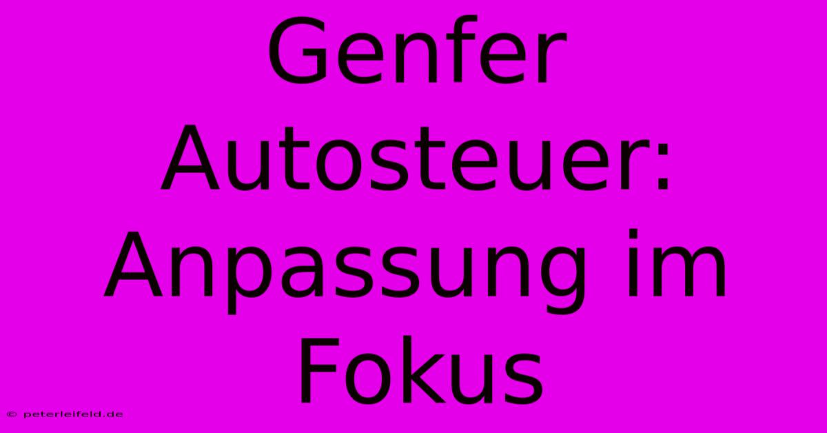 Genfer Autosteuer: Anpassung Im Fokus