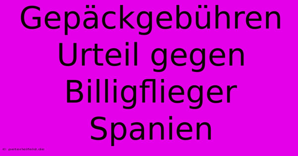 Gepäckgebühren Urteil Gegen Billigflieger Spanien