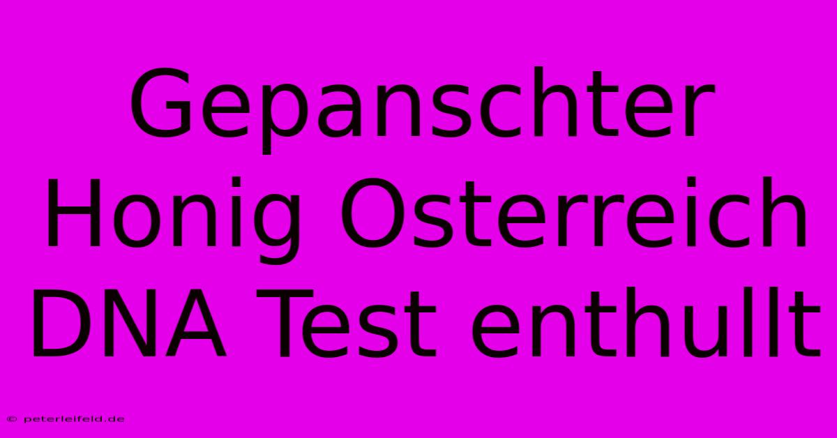 Gepanschter Honig Osterreich DNA Test Enthullt