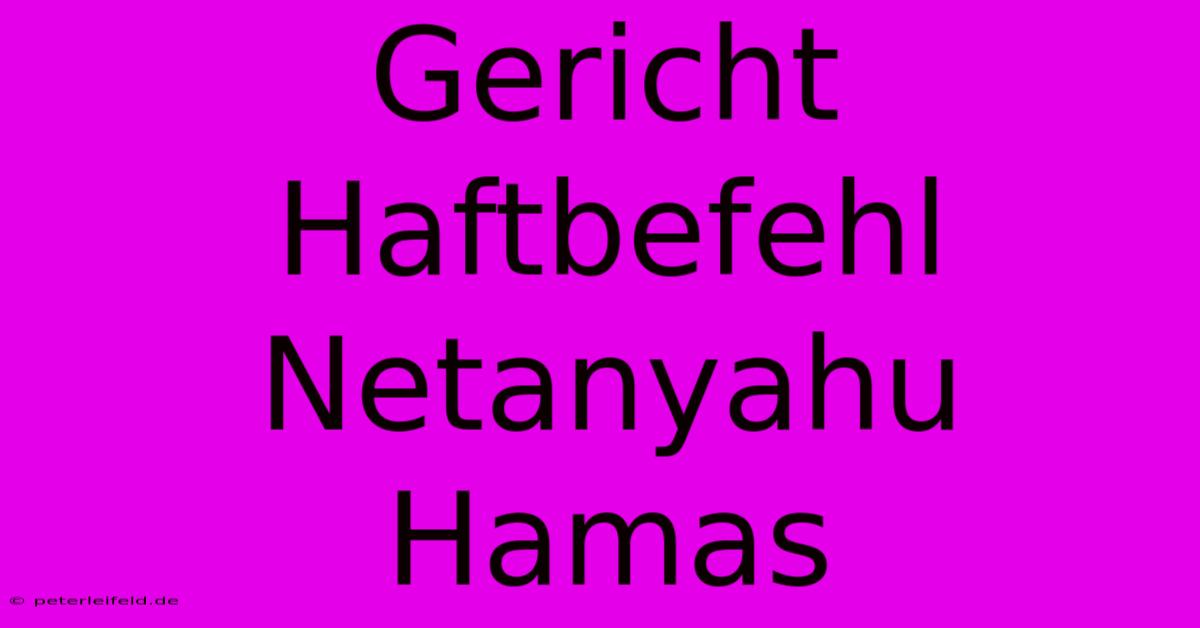 Gericht Haftbefehl Netanyahu Hamas