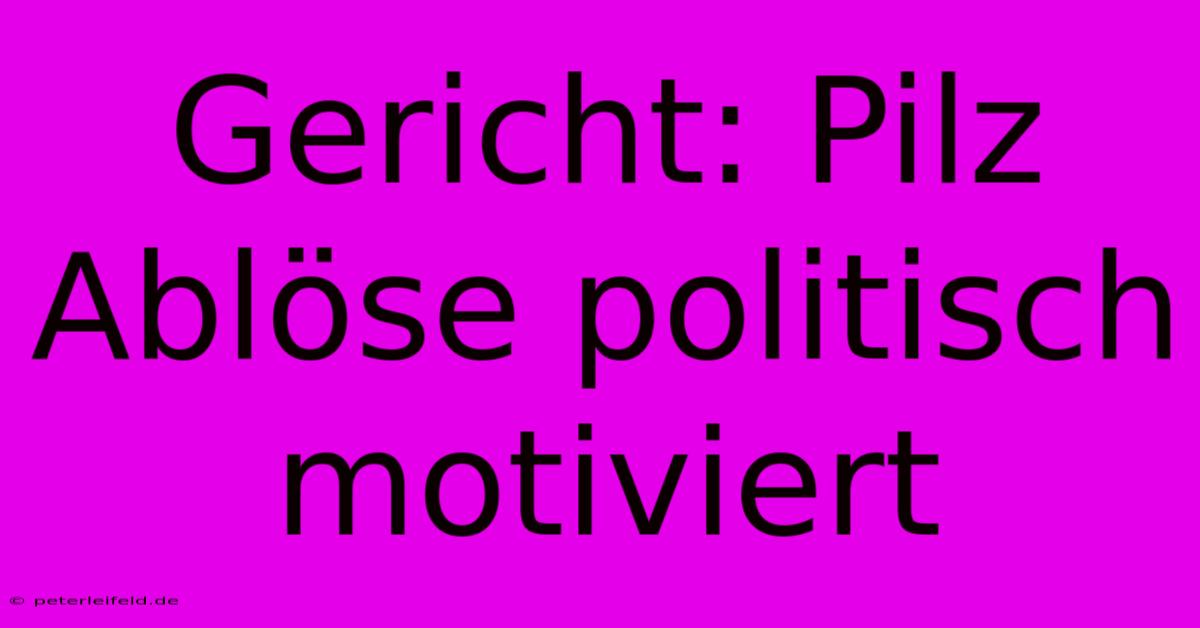 Gericht: Pilz Ablöse Politisch Motiviert