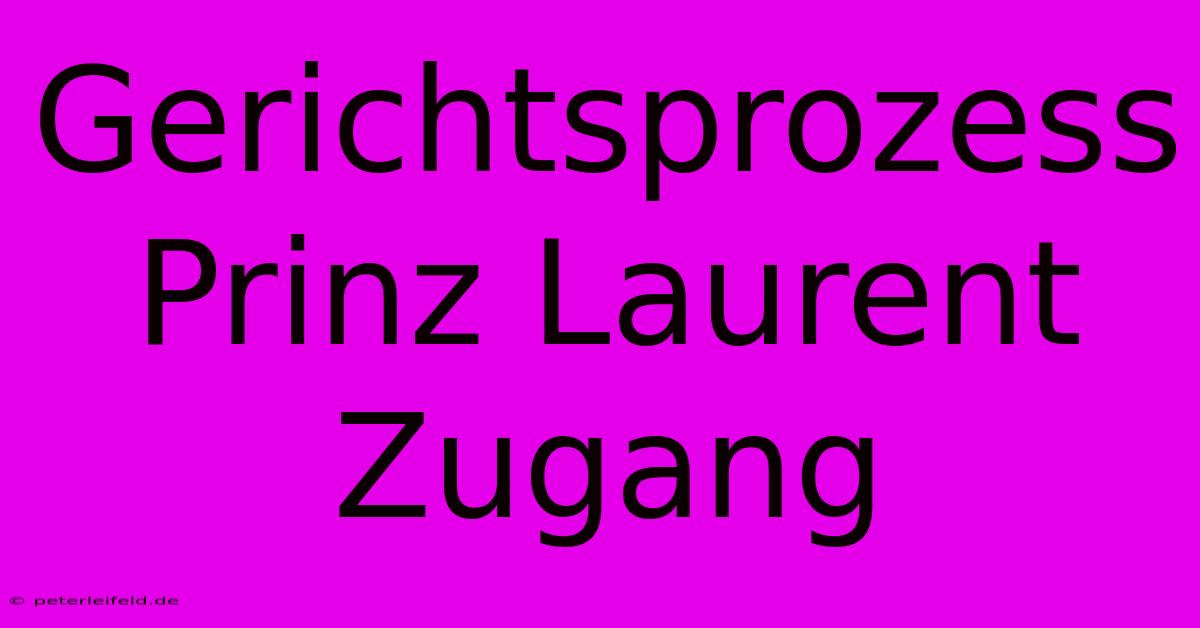 Gerichtsprozess Prinz Laurent Zugang