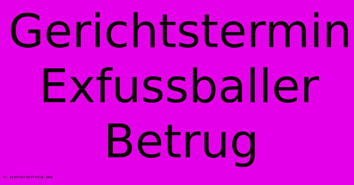 Gerichtstermin Exfussballer Betrug