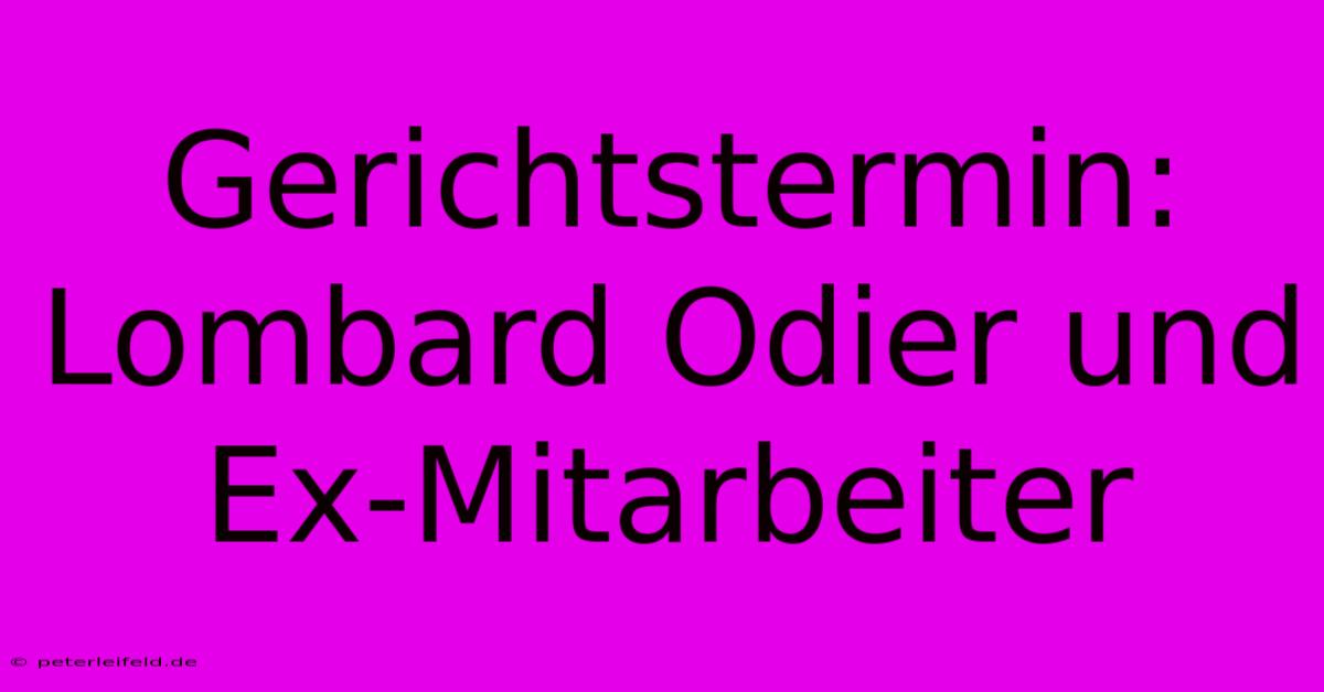 Gerichtstermin: Lombard Odier Und Ex-Mitarbeiter