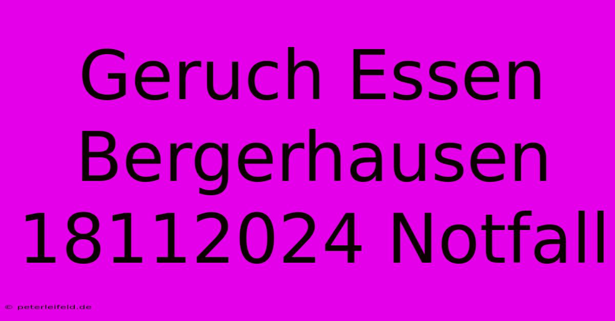 Geruch Essen Bergerhausen 18112024 Notfall