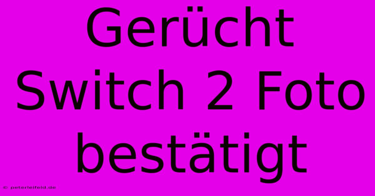 Gerücht Switch 2 Foto Bestätigt