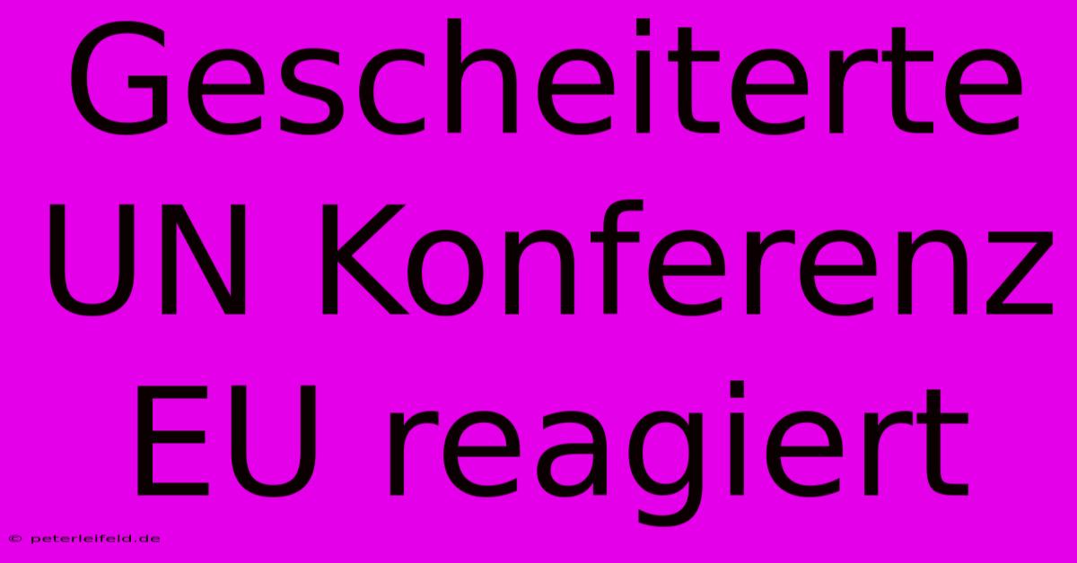 Gescheiterte UN Konferenz EU Reagiert