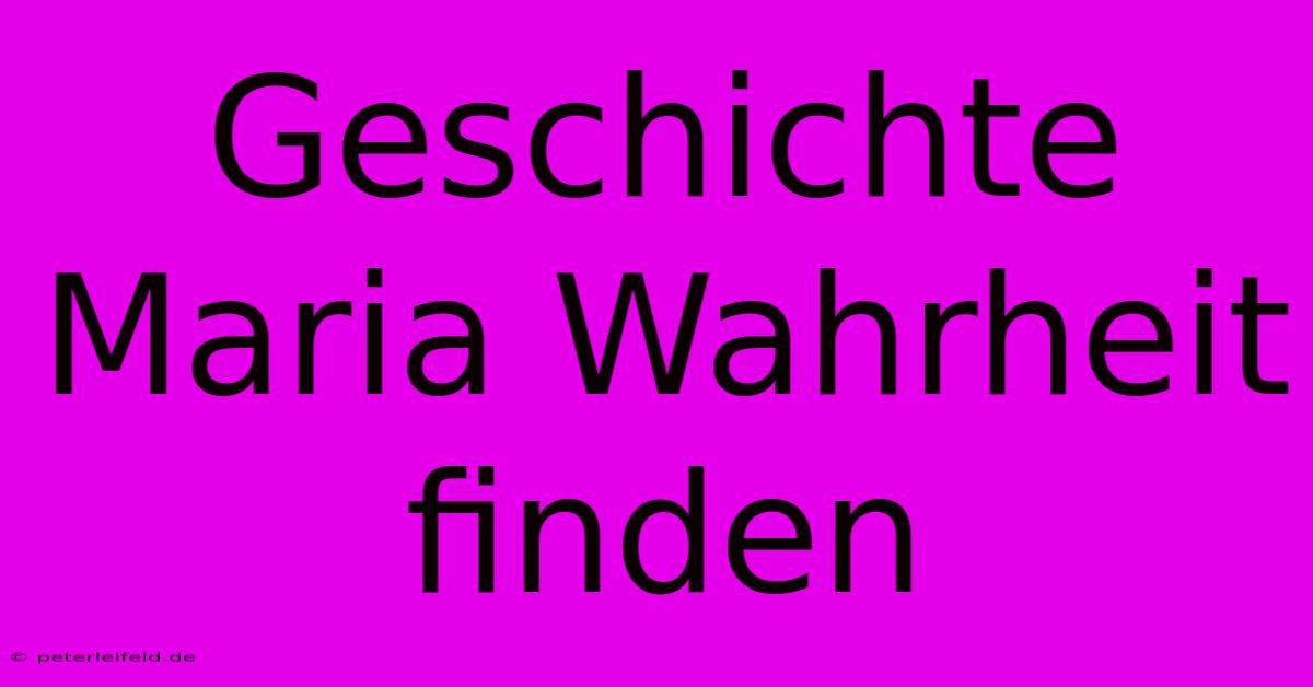 Geschichte Maria Wahrheit Finden