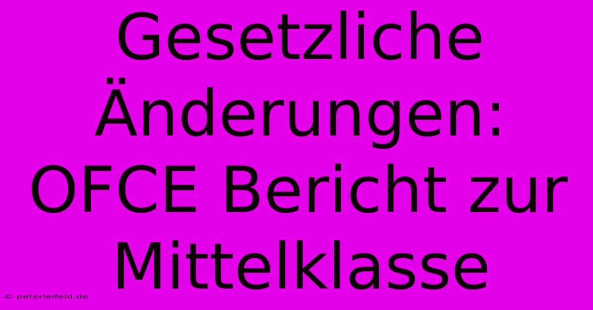 Gesetzliche Änderungen: OFCE Bericht Zur Mittelklasse